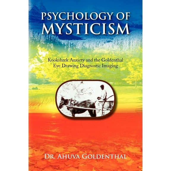 Psychology of Mysticism : Kookshrek Anxiety and the Goldenthal Eye Drawing Diagnostic Imaging