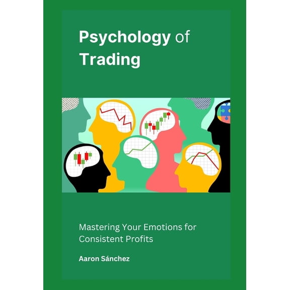 Psychology of Trading: Mastering Your Emotions for Consistent Profits (Paperback)
