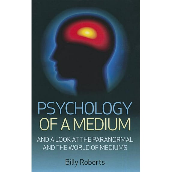 Psychology of a Medium : And A Look At The Paranormal And The World Of Mediums (Paperback)