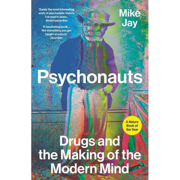 Psychonauts: Drugs and the Making of the Modern Mind, (Paperback)