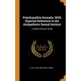 thumbnail image 1 of Psychopathia Sexualis, with Especial Reference to the Antipathetic Sexual Instinct : A Medico-Forensic Study (Hardcover), 1 of 1
