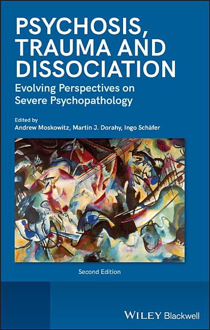 Psychosis, Trauma and Dissociation: Evolving Perspectives on Severe ...
