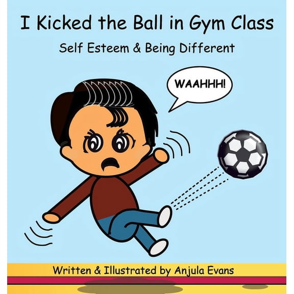 Psychosocial School I Kicked the Ball in Gym Class: Self Esteem & Being Different, Book 1, (Hardcover)