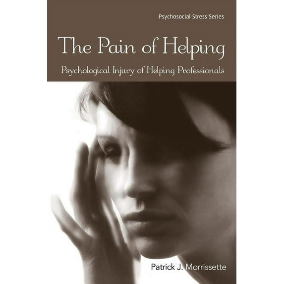 Psychosocial Stress The Pain of Helping: Psychological Injury of Helping Professionals, (Paperback)