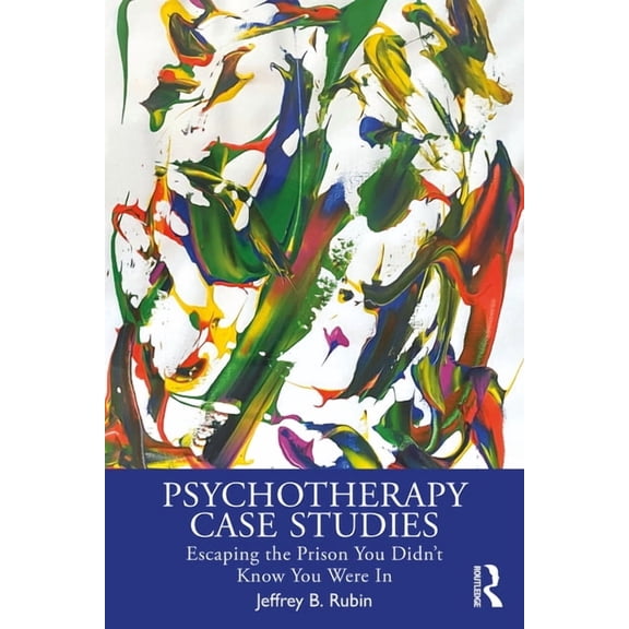 Psychotherapy Case Studies: Escaping the Prison You Didn't Know You Were In, (Paperback)