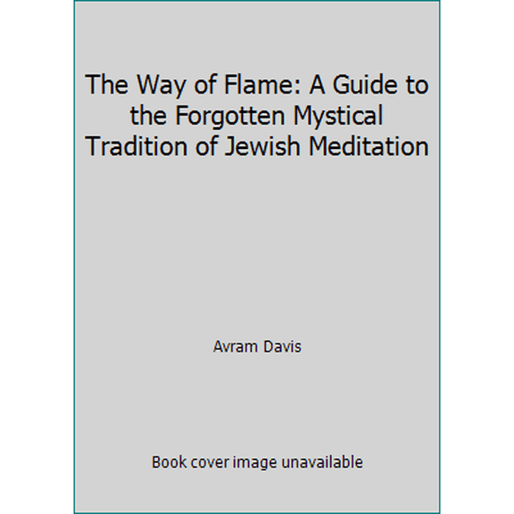 Pre-Owned The Way of the Flame : A Guide to the Forgotten Mystical Tradition of Jewish Meditation (Hardcover) 9780060617523
