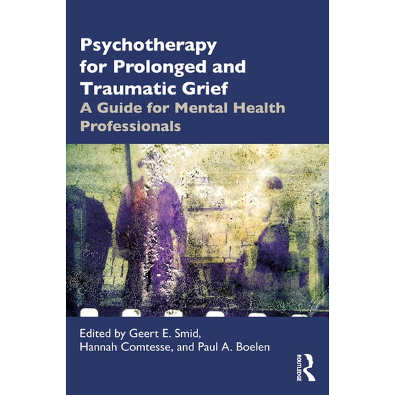 Psychotherapy for Prolonged and Traumatic Grief: A Guide for Mental Health Professionals, (Paperback)