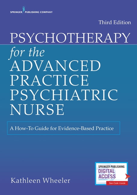 KATHLEEN WHEELER Psychotherapy for the Advanced Practice Psychiatric Nurse: A How-To Guide for Evidence-Based Practice, (Paperback)