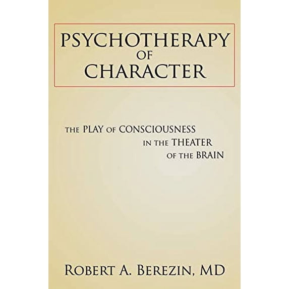 Psychotherapy of Character: The Play of Consciousness in the Theater of the Brain (Paperback)