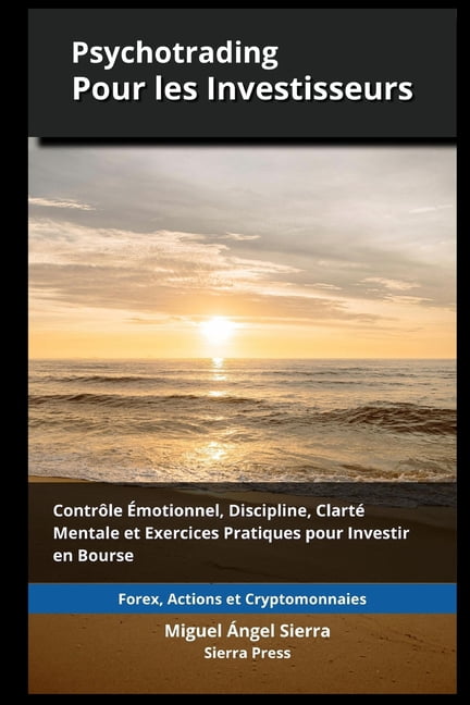 Psychotrading pour les Investisseurs: Contrôle Émotionnel, Discipline, Clarté Mentale et Exercices Pratiques pour Invest, (Paperback)