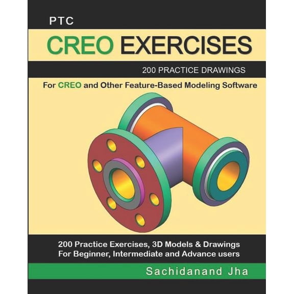 Ptc Creo Exercises: 200 Practice Drawings For CREO and Other Feature-Based Modeling Software, (Paperback)