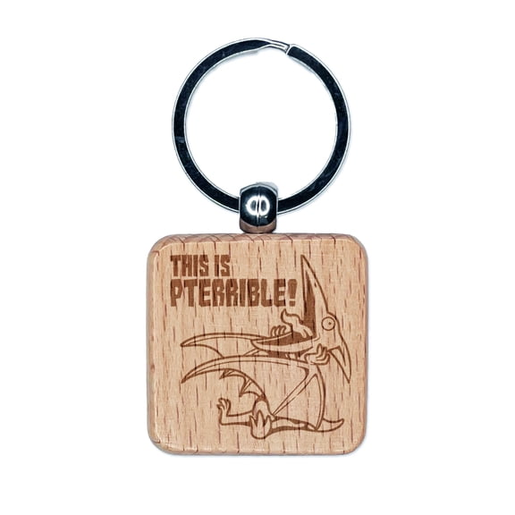 Pterodactyl Pteranodon This is Pterrible Terrible Square Keychain Charm Tag - Engraved Wood