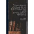 thumbnail image 1 of Ptomaines and Leucomaines, or the Putrefactive and Physiological Alkaloids (Hardcover), 1 of 1