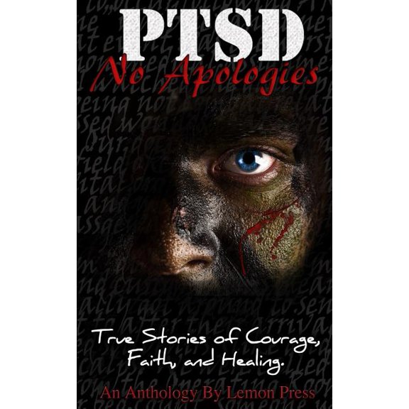 Ptsd No Apologies: PTSD-No Apologies: True Stories, of Courage, Faith, and Healing (Paperback)