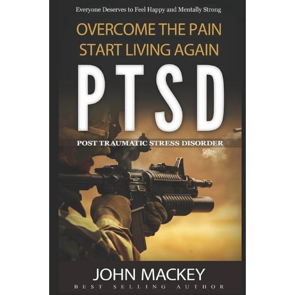 Ptsd: Post Traumatic Stress Disorder: Overcome The Pain, Start Living Again, (Paperback)