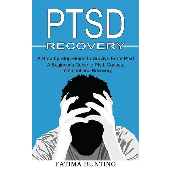 Ptsd Recovery: A Step by Step Guide to Survive From Ptsd (A Beginner's Guide to Ptsd, Causes, Treatment and Recovery), (Paperback)