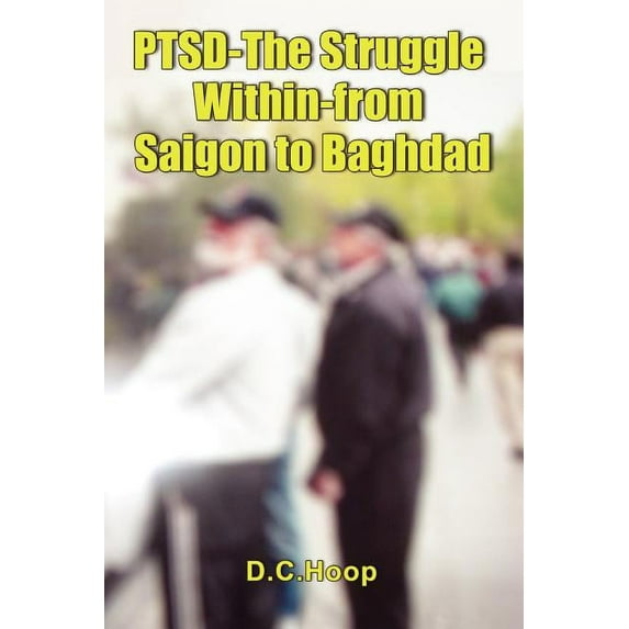 Ptsd-The Struggle Within-From Saigon to Baghdad, (Paperback)