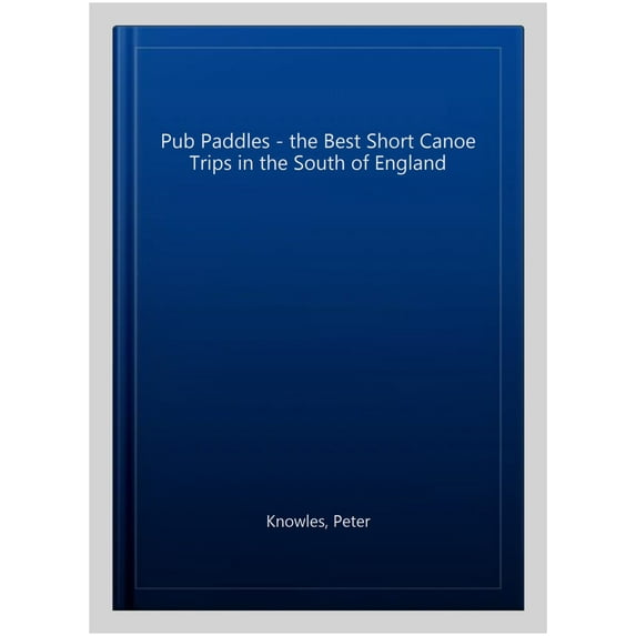 Pub Paddles - The Best Short Canoe Trips In The South Of England