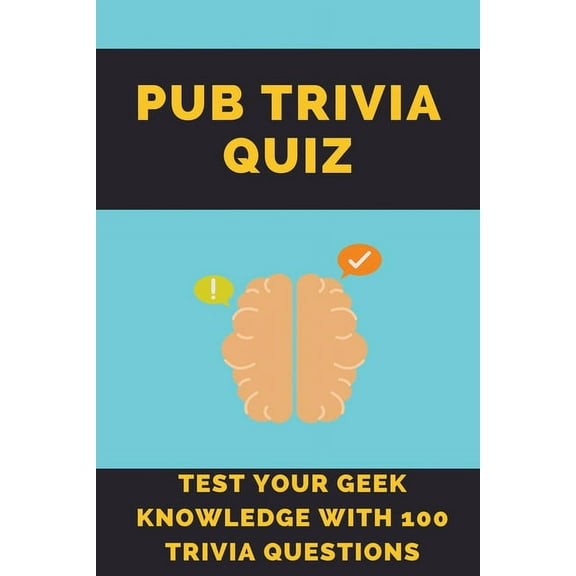 Pub Trivia Quiz : Test Your Geek Knowledge With 100 Trivia Questions: Trivia Questions (Paperback)
