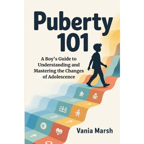 Puberty 101: A Boy's Guide to Understanding and Mastering the Changes of Adolescence, (Paperback)