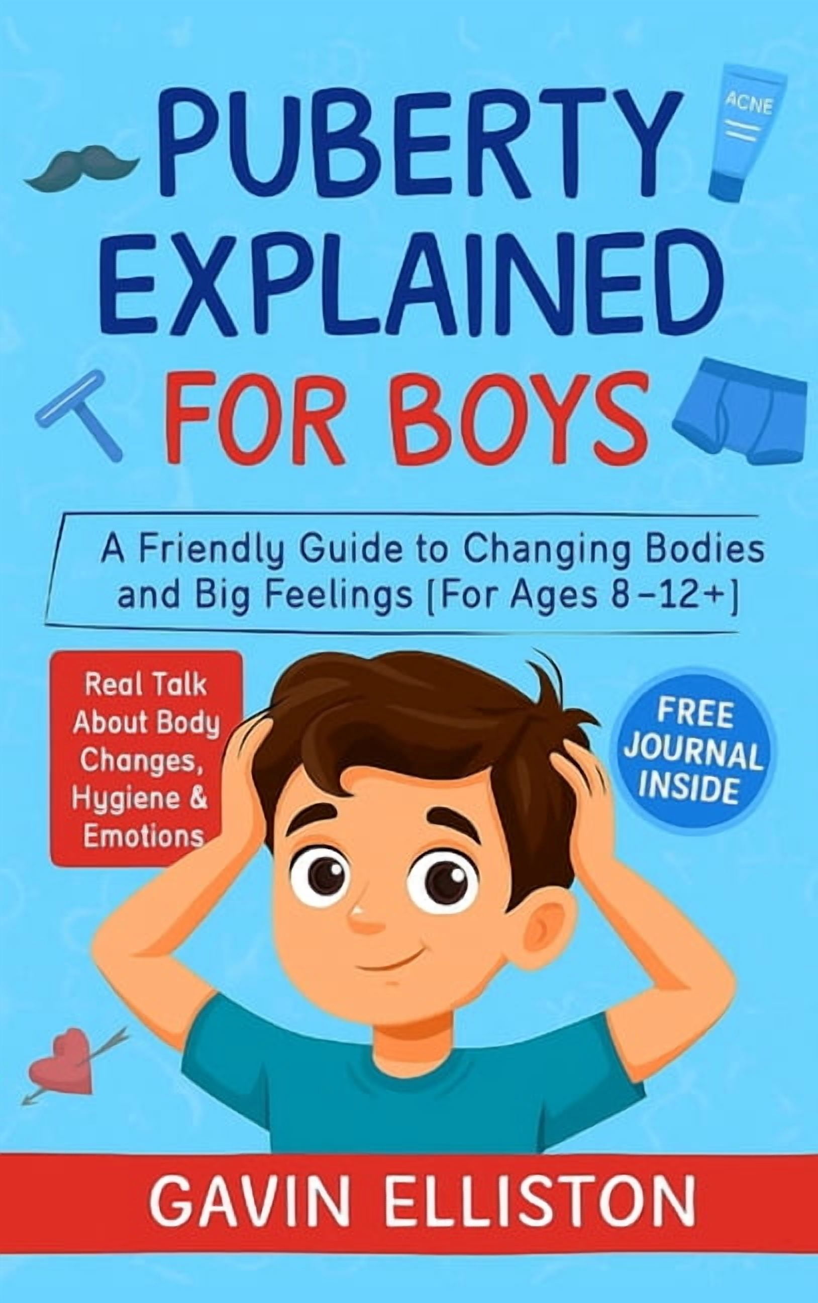 Puberty Explained for Boys: A Friendly Guide to Changing Bodies and Big Feelings [For Ages 8-12]], (Hardcover)