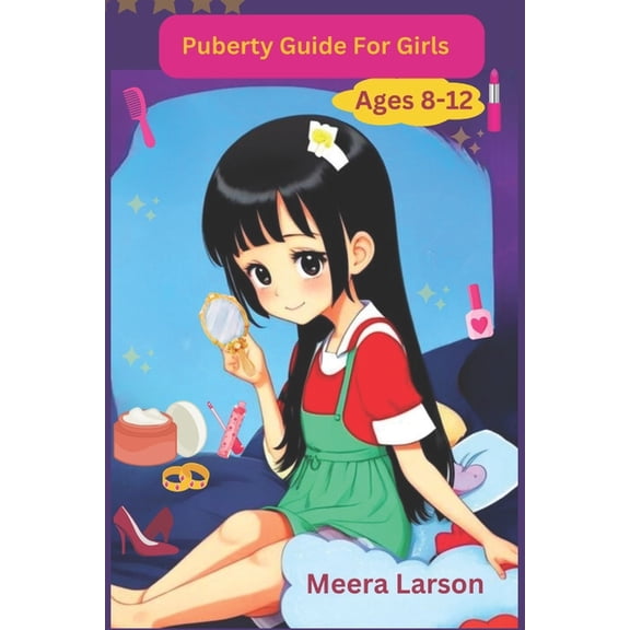 Puberty Guide for Girls Ages 8-12: Self-Care and Hygiene: Taking Care of Your Body, (Paperback)