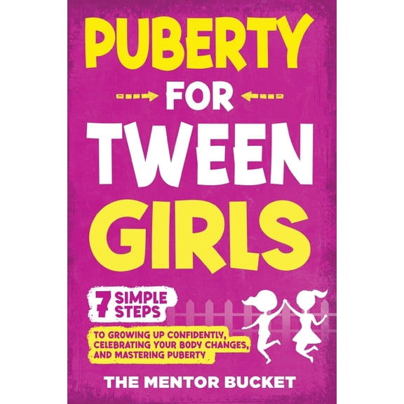 Puberty for Tween Girls: "7" Simple Steps to Growing Up Confidently, Celebrating Your Body Changes, and Master, (Paperback)