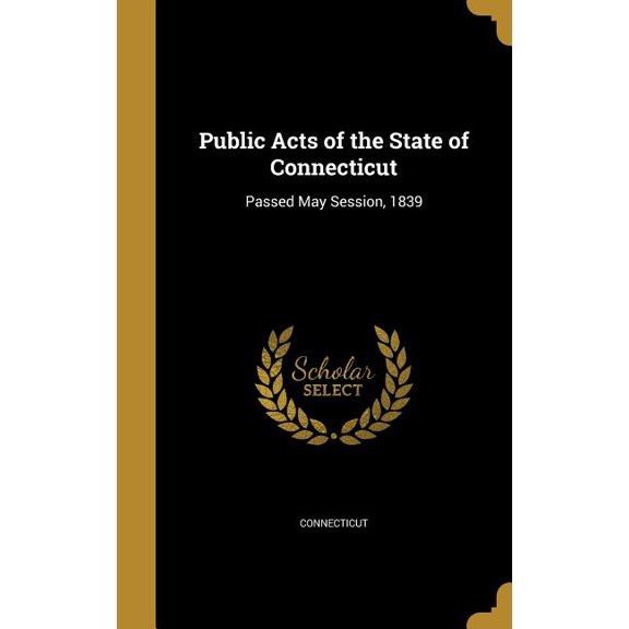 Public Acts of the State of Connecticut : Passed May Session, 1839 (Hardcover)