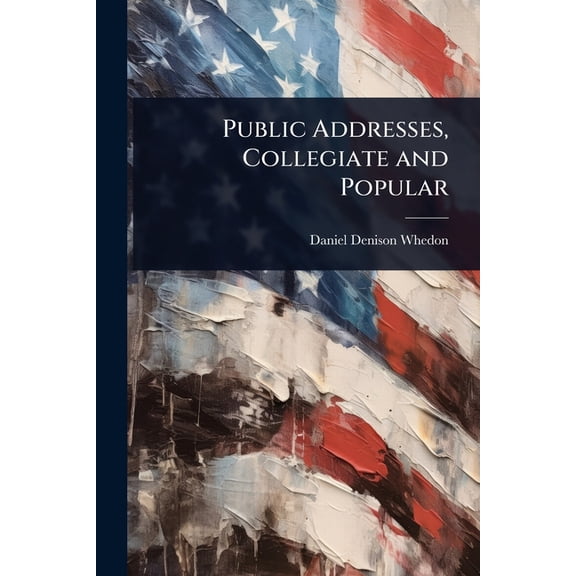 Public Addresses, Collegiate and Popular, (Paperback)