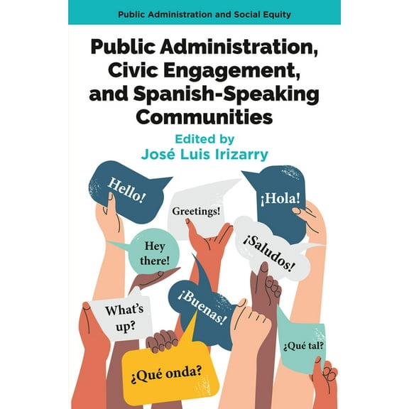Public Administration & Social Equit Public Administration, Civic Engagement, and Spanish-Speaking Communities, (Paperback)