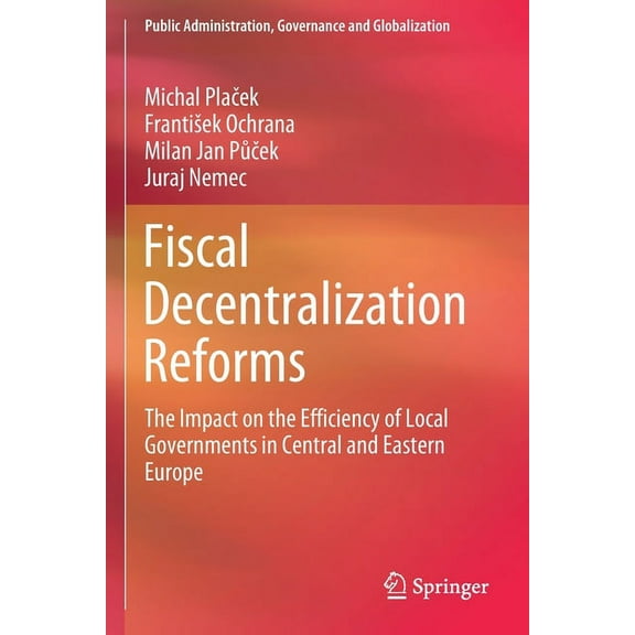 Public Administration, Governance and Gl Fiscal Decentralization Reforms: The Impact on the Efficiency of Local Governments in Central and Eastern Europe, Book 19, (Paperback)