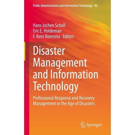 Public Administration and Information Te Disaster Management and Information Technology: Professional Response and Recovery Management in the Age of Disasters, Book 40, (Hardcover)