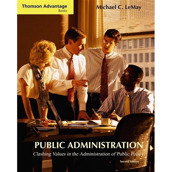 Pre-Owned Public Administration: Clashing Values in the Administration of Public Policy (with InfoTrac®) (Thomson Advantage Books) (Paperback) 0534601375 9780534601379