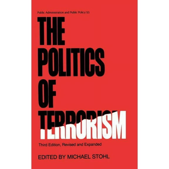 Public Administration and Public Policy The Politics of Terrorism, Third Edition,, Book 33, (Hardcover)
