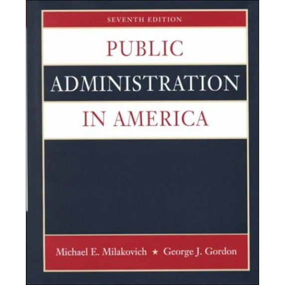 Pre-Owned Public Administration in America Hardcover Michael E. Milakovich, George J. Gordon