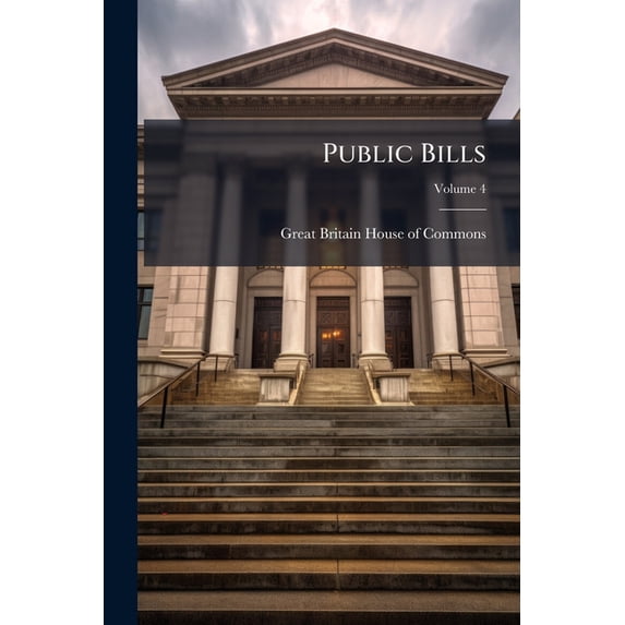 Public Bills; Volume 4 (Paperback)