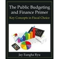 thumbnail image 1 of Pre-Owned The Public Budgeting and Finance Primer: Key Concepts in Fiscal Choice (Paperback) 0765637979 9780765637970, 1 of 1