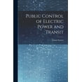 thumbnail image 1 of Public Control of Electric Power and Transit (Paperback), 1 of 1