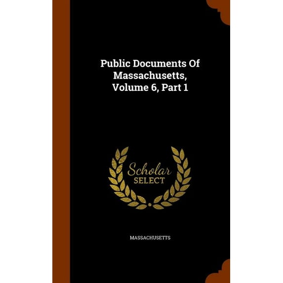 Public Documents Of Massachusetts, Volume 6, Part 1 (Hardcover)