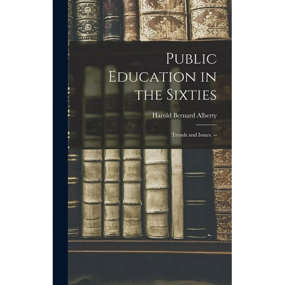 Public Education in the Sixties: Trends and Issues. --, (Hardcover)