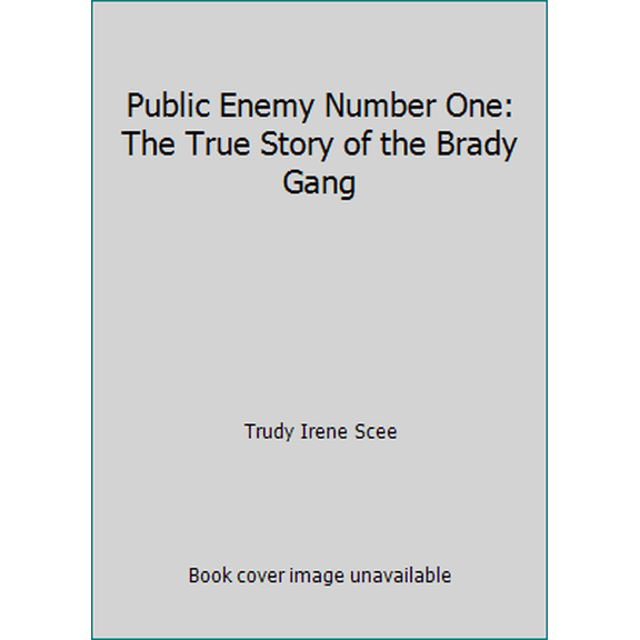 Pre-Owned Public Enemy Number One: The True Story of the Brady Gang (Paperback) 1608935116 9781608935116