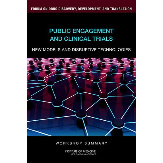 Public Engagement and Clinical Trials: New Models and Disruptive Technologies: Workshop Summary, (Paperback)