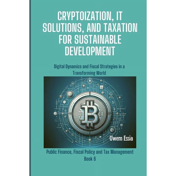 Public Finance, Fiscal Policy and Tax Management: Cryptoization, It Solutions, and Taxation for Sustainable Development: Digital Dynamics and Fiscal Strategies in a Transforming World (Paperback)