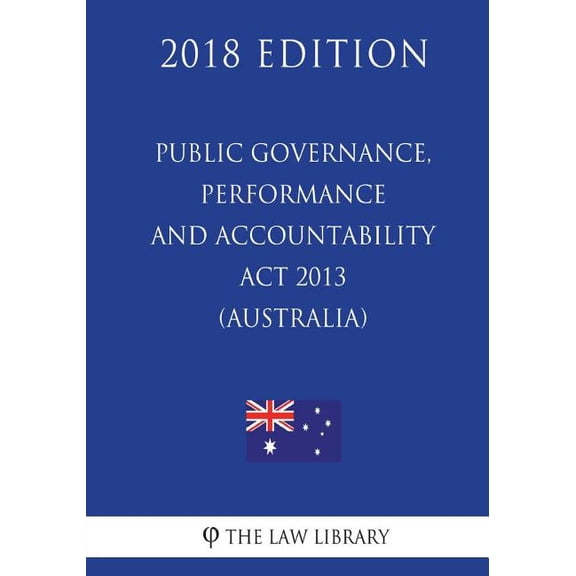 Public Governance, Performance and Accountability ACT 2013 (Australia) (2018 Edition) (Paperback)