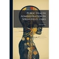 thumbnail image 1 of Public Health Administration In Springfield, Ohio (Paperback), 1 of 1