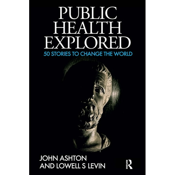 Public Health Explored: 50 Stories to Change the World, (Paperback)