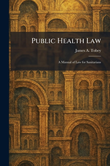 Public Health Law: A Manual of Law for Sanitarians, (Paperback)
