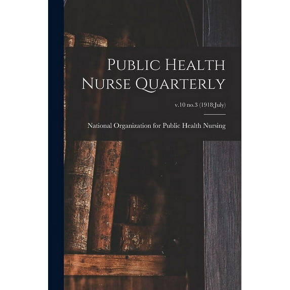 Public Health Nurse Quarterly; v.10 no.3 (1918: July) (Paperback)