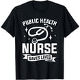 thumbnail image 1 of Public Health Nurse Saves Lives Nurses RN T-Shirt, 1 of 4