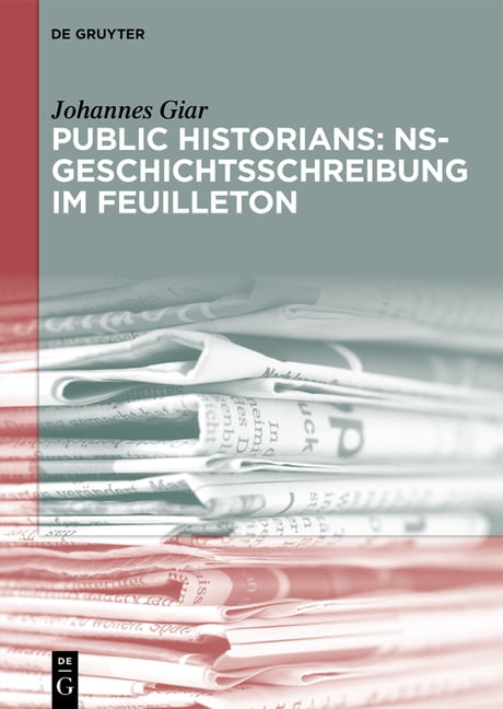 Public Historians: Ns-Geschichtsschreibung Im Feuilleton, (Hardcover)